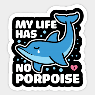 My Life Has No Porpoise Sticker